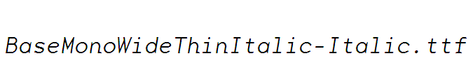 BaseMonoWideThinItalic-Italic