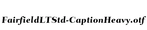 FairfieldLTStd-CaptionHeavy