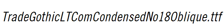 TradeGothicLTComCondensedNo18Oblique