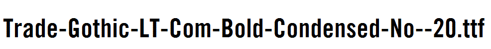 Trade-Gothic-LT-Com-Bold-Condensed-No--20